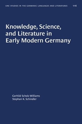 Knowledge, Science, and Literature in Early Modern Germany by Williams, Gerhild Scholz