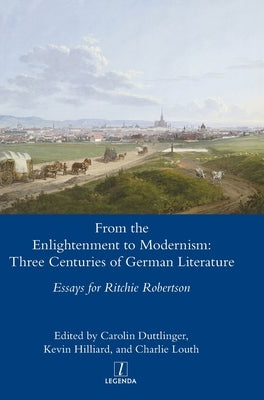 From the Enlightenment to Modernism: Three Centuries of German Literature by Duttlinger, Carolin