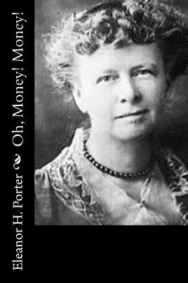 Oh, Money! Money! by Porter, Eleanor H.