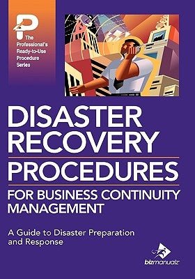 Disaster Recovery Procedures for Business Continuity Management by Bizmanualz