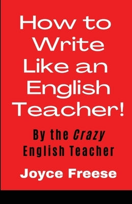 How To Write Like an English Teacher by Freese, Joyce
