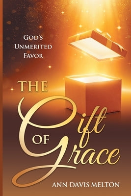 The Gift of Grace: God's Unmerited Favor by Davis Melton, Ann