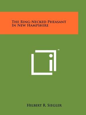 The Ring-Necked Pheasant in New Hampshire by Siegler, Hilbert R.