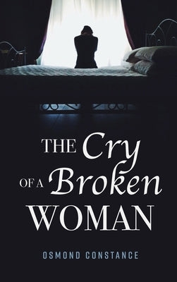 The Cry of a Broken Woman by Constance, Osmond