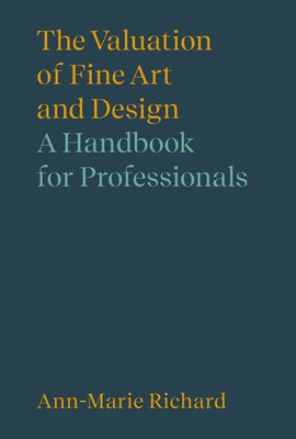 The Valuation of Fine Art and Design: A Handbook for Professionals by Richard, Ann-Marie