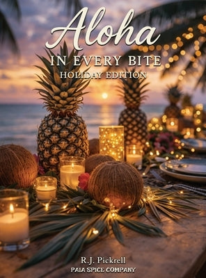 Aloha in Every Bite: Holiday Edition by Pickrell, R. J.