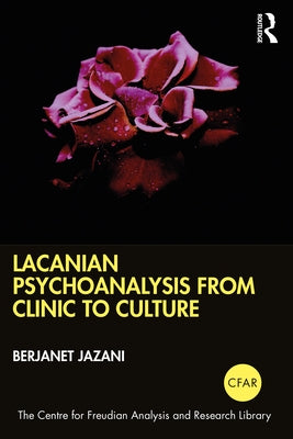 Lacanian Psychoanalysis from Clinic to Culture by Jazani, Berjanet