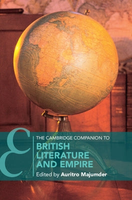 The Cambridge Companion to British Literature and Empire by Majumder, Auritro