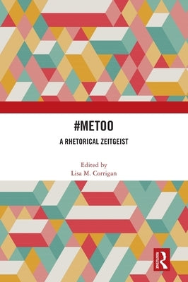 #MeToo: A Rhetorical Zeitgeist by Corrigan, Lisa M.