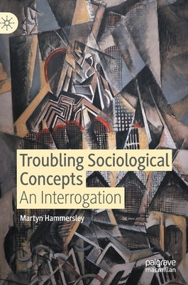 Troubling Sociological Concepts: An Interrogation by Hammersley, Martyn