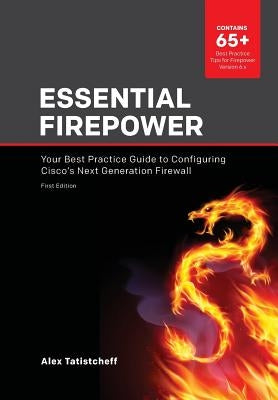Essential Firepower: Your best practice guide to configuring Cisco's Next Generation Firewall by Tatistcheff, Alex