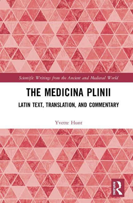 The Medicina Plinii: Latin Text, Translation, and Commentary by Hunt, Yvette