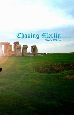 Chasing Merlin by White, Sarah