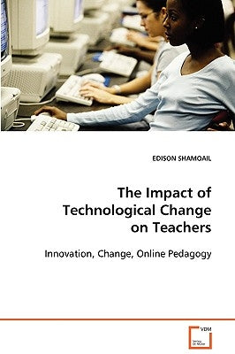 The Impact of Technological Change on Teachers by Shamoail, Edison