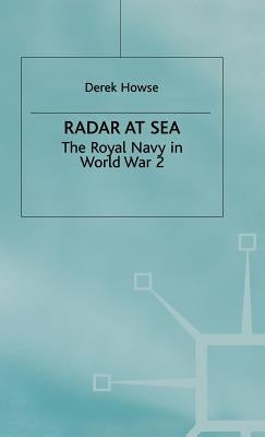 Radar at Sea: The Royal Navy in World War 2 by Howse, Derek