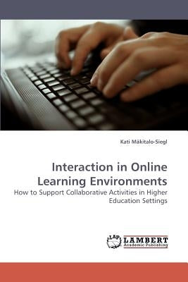 Interaction in Online Learning Environments by Makitalo-Siegl, Kati