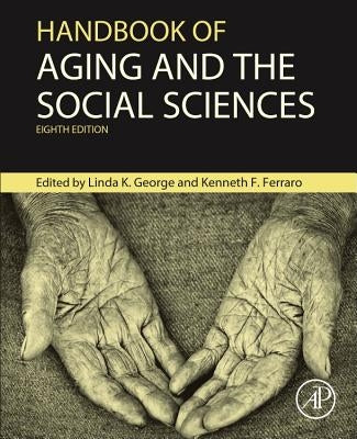 Handbook of Aging and the Social Sciences by George, Linda