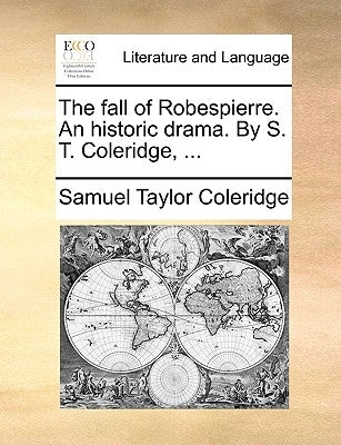 The Fall of Robespierre. an Historic Drama. by S. T. Coleridge, ... by Coleridge, Samuel Taylor