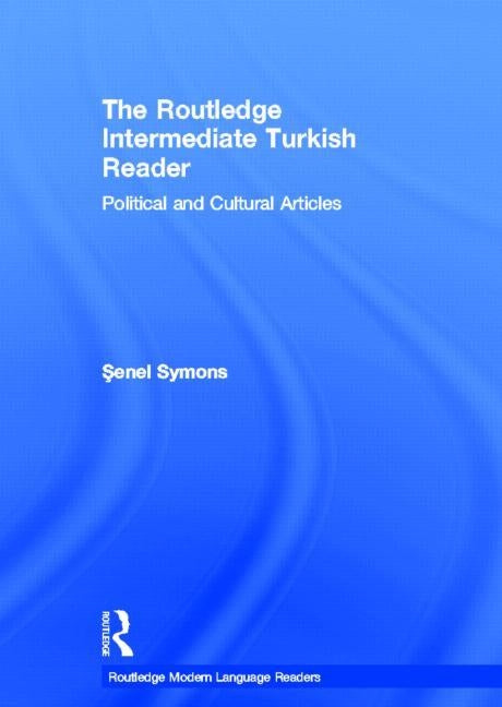 The Routledge Intermediate Turkish Reader: Political and Cultural Articles by Symons, Senel
