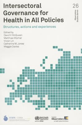 Intersectoral Governance for Health in All Policies: Structures, Actions and Experiences by McQueen, D. V.