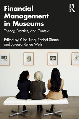Financial Management in Museums: Theory, Practice, and Context by Jung, Yuha