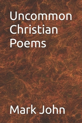Uncommon Christian Poems by John, Mark