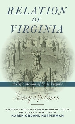 Relation of Virginia: A Boy's Memoir of Life with the Powhatans and the Patawomecks by Spelman, Henry
