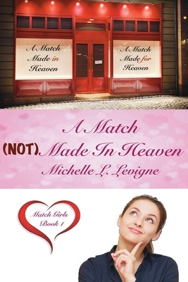 A Match (NOT) Made In Heaven: Match Girls, Book 1 by Levigne, Michelle L.