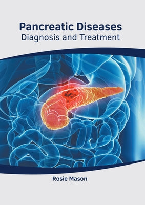 Pancreatic Diseases: Diagnosis and Treatment by Mason, Rosie