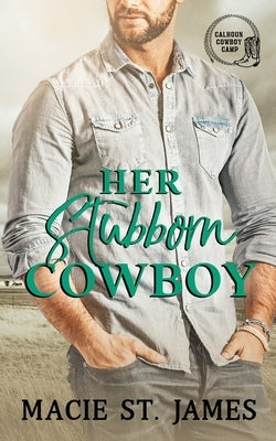 Her Stubborn Cowboy: A Clean Contemporary Western Romance by St James, Macie