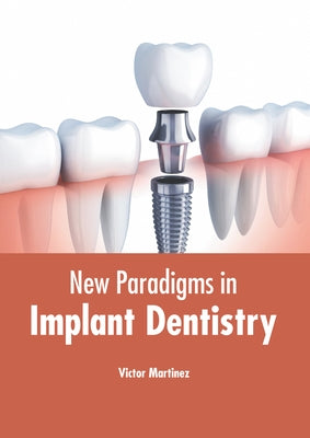 New Paradigms in Implant Dentistry by Martinez, Victor