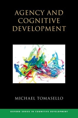 Agency and Cognitive Development by Tomasello, Michael