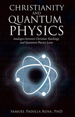 Christianity and Quantum Physics by Rosa, Samuel Padilla