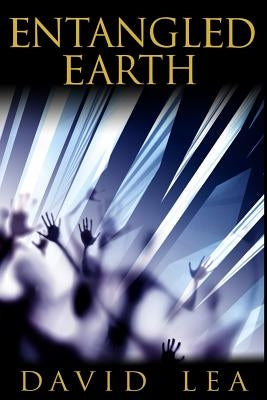 Entangled Earth by Lea, David