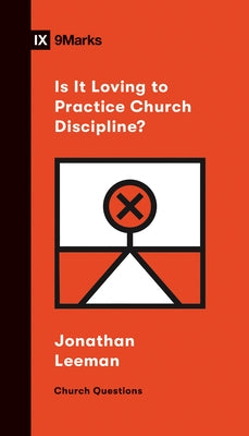 Is It Loving to Practice Church Discipline? by Leeman, Jonathan