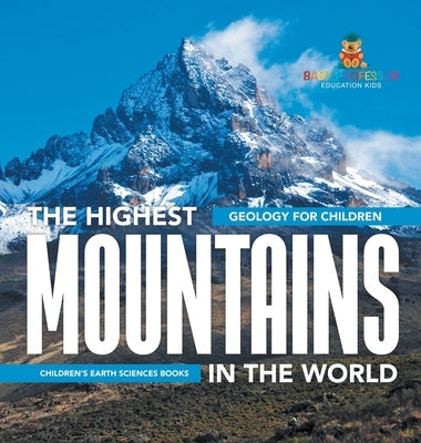 The Highest Mountains In The World - Geology for Children Children's Earth Sciences Books by Baby Professor