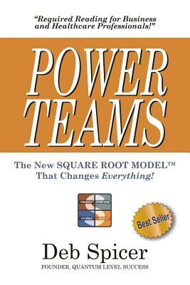 POWER TEAMS The New SQUARE ROOT MODELTM That Changes EVERYTHING! by Spicer, Deb