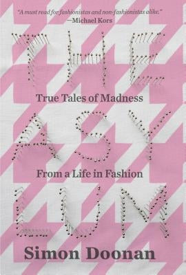 The Asylum: True Tales of Madness from a Life in Fashion by Doonan, Simon