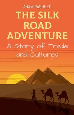 The Silk Road Adventure: A Story of Trade and Cultures by Rasheed, Anam