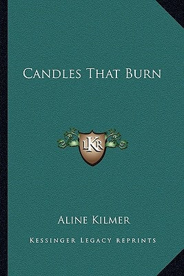 Candles That Burn by Kilmer, Aline