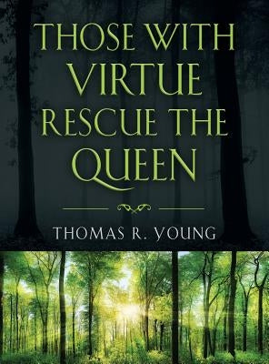 Those With Virtue Rescue The Queen by Young, Thomas R.