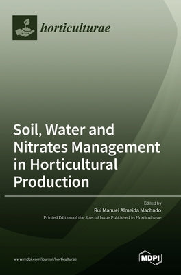 Soil, Water and Nitrates Management in Horticultural Production by Machado, Rui Manuel Almeida