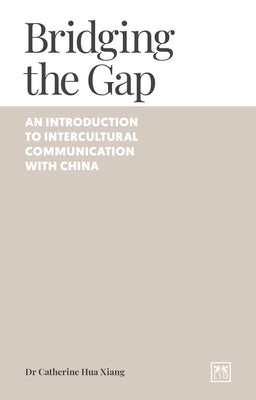Bridging the Gap: An Introduction to Intercultural Communication with China by Xiang, Catherine