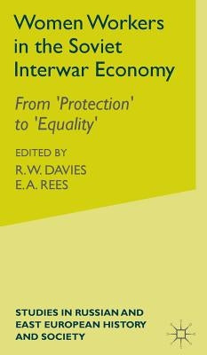 Women Workers in the Soviet Interwar Economy: From 'Protection' to 'Equality' by ILIC, M.