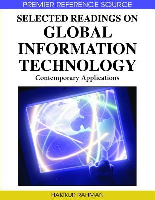 Selected Readings on Global Information Technology: Contemporary Applications by Rahman, Hakikur
