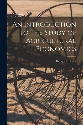 An Introduction to the Study of Agricultural Economics by Taylor, Henry C. (Henry Charles) 187