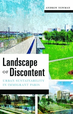 Landscape of Discontent: Urban Sustainability in Immigrant Paris by Newman, Andrew