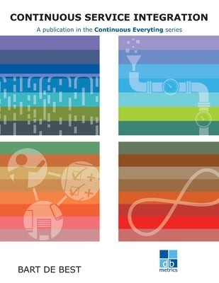 DevOps Continuous Service Integration Best Practices: A publication in the Continuous Everything series by Hemmen, Louis Van