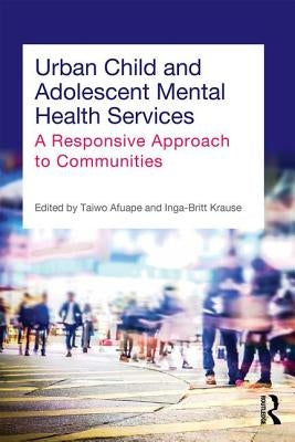 Urban Child and Adolescent Mental Health Services: A Responsive Approach to Communities by Afuape, Taiwo