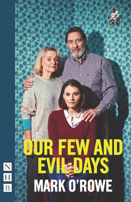 Our Few and Evil Days by O'Rowe, Mark